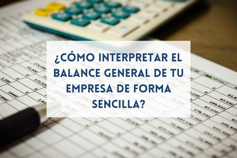 como interpretar el balance general de tu empresa